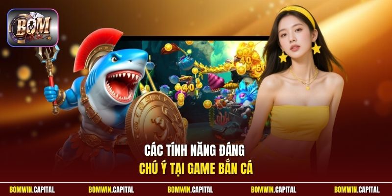 Các tính năng đáng chú ý tại game bắn cá