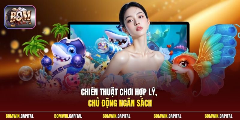 Chiến thuật chơi hợp lý, chủ động ngân sách